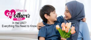 When is Mother's Day in the UAE? Everything You Need to Know About Traditions, Flowers & Gifts.